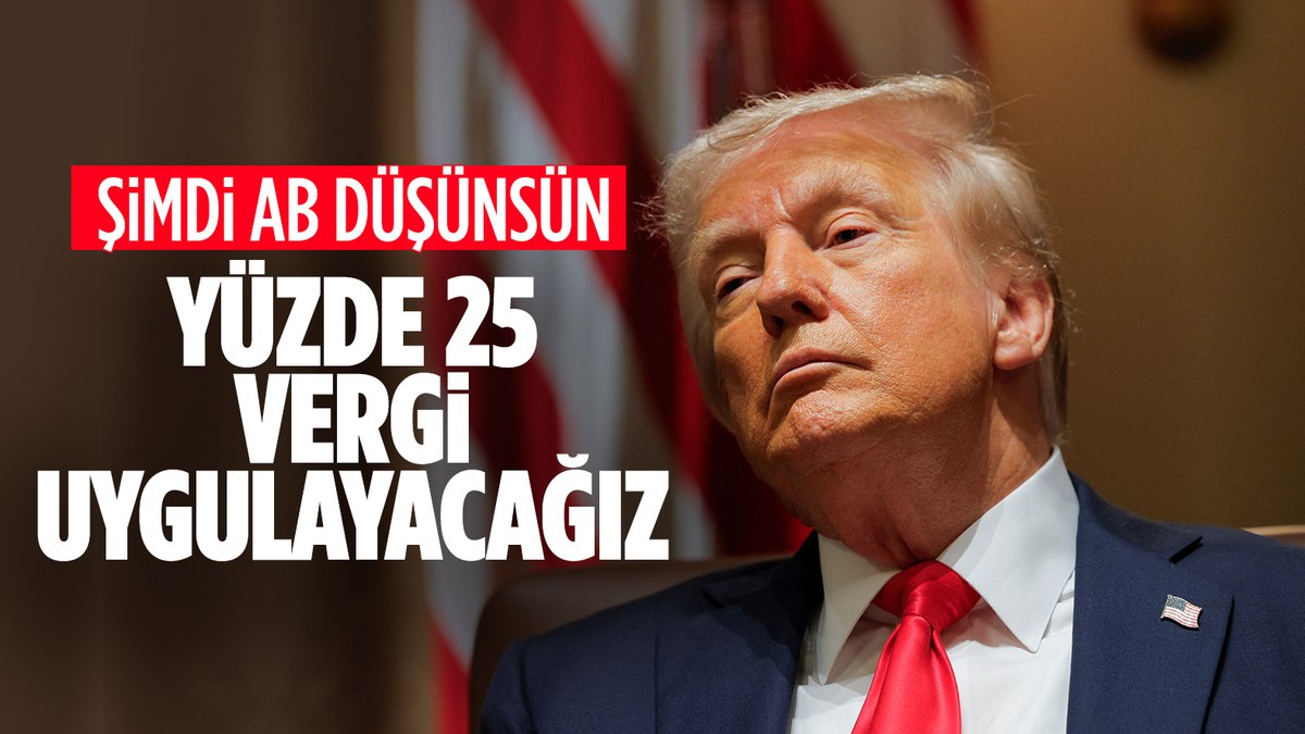 Donald Trump, Avrupa Birliği’ne yönelik yüzde 25 tarife planladıklarını söyledi
